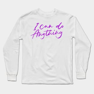 I can do Anything - Positive affirmations Long Sleeve T-Shirt